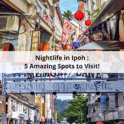 Nightlife in Ipoh: 5 Amazing Spots to Visit